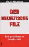 Der helvetische Filz Der helvetische Filz