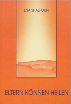 Eltern können heilen - Shalfoun, Lisa Eltern können heilen - Shalfoun, Lisa