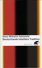 Deutschlands totalitäre Tradition - Vahlefeld, Hans W.