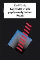 Fallstricke in der psychoanalytischen Praxis - König, Karl