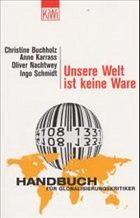 Unsere Welt ist keine Ware - Buchholz, Christine / Karrass, Anne / Nachtwey, Oliver u. a. (Hgg.)
