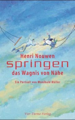 Henri Nouwen - Springen, das Wagnis von Nähe - Müller, Wunibald