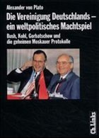 Die Vereinigung Deutschlands, ein weltpolitisches Machtspiel - Plato, Alexander von