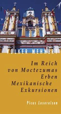 Im Reich von Moctezumas Erben, Mexikanische Exkursionen - Mehnert, Volker