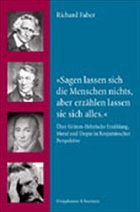 'Sagen lassen sich die Menschen nichts, aber erzählen lassen sie sich alles' - Faber, Richard