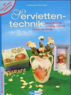 Serviettentechnik, Neue Ideen für Frühling, Sommer, Herbst und Winter - Wourtsakis, Heidemarie