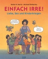 Einfach irre! - Harris, Robie H.; Emberley, Michael