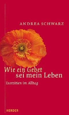 Wie ein Gebet sei mein Leben - Schwarz, Andrea