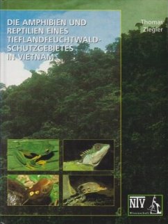 Die Amphibien und Reptilien eines Tieflandfeuchtwald Schutzgebietes in Vietnam - Ziegler, Thomas
