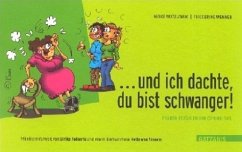 Und ich dachte, Du bist schwanger - Watzlawik, Meike; Wenner, Friederike