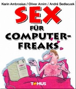 Sex für Computerfreaks - Arnim, Oliver; Sedlaczek, André