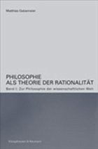 Zur Philosophie der wissenschaftlichen Welt / Philosophie als Theorie der Rationalität Bd.1 - Gatzemeier, Matthias