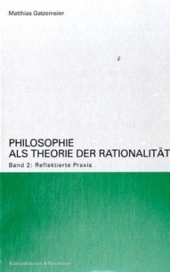 Cover Reflektierte Praxis - Normentheorie und Anwendungsethik / Philosophie als Theorie der Rationalität Bd.2