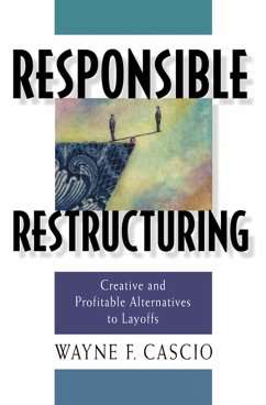 Responsible Restructuring: Creative and Profitable Alternatives to Layoffs - Cascio, Wayne F.