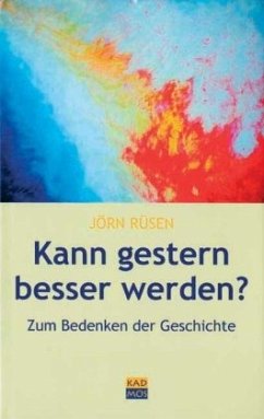 Kann gestern besser werden? - Rüsen, Jörn