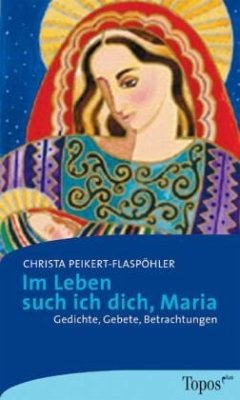 Im Leben such ich dich, Maria - Peikert-Flaspöhler, Christa