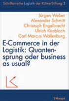 E-Commerce in der Logistik, Quantensprung oder business as usual? - Weber, Jürgen / Schmitt, Alexander / Engelbrecht, Christoph u. a.