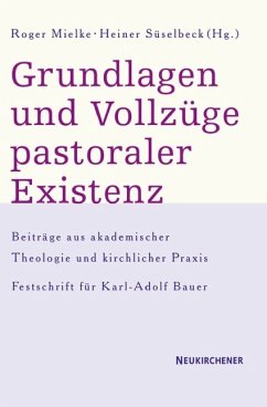 Grundlagen und Vollzug pastoraler Existenz - Roger Mielke, Heiner Süselbeck