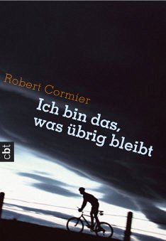 Ich bin das, was übrig bleibt - Cormier, Robert