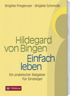 Hildegard von Bingen. Einfach Leben - Pregenzer, Brigitte;Schmidle, Brigitte