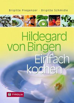 Hildegard von Bingen. Einfach Kochen - Pregenzer, Brigitte;Schmidle, Brigitte