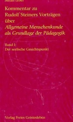 Kommentar zu Rudolf Steiners Vorträgen über 'Allgemeine Menschenkunde als Grundlage der Pädagogik', 3 Bde. - Leber, Stefan