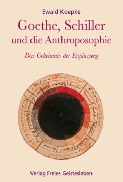 Goethe, Schiller und die Anthroposophie - Koepke, Ewald