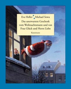 Das unerwartete Geschenk vom Weihnachtsmann und von Frau Glück und Herrn Liebe - Heller, Eva; Sowa, Michael