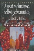 Ansatzschnäpse, Selbstgebranntes, Liköre und Weinzubereitung