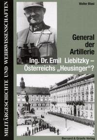 General der Artillerie Ing. Dr. Emil Liebitzky - Österreichs 'Heusinger'?