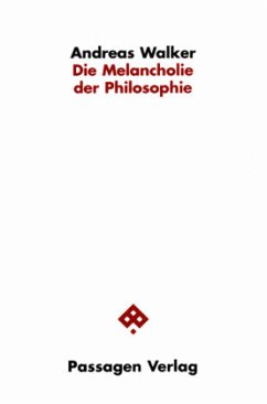Die Melancholie der Philosophie - Walker, Andreas