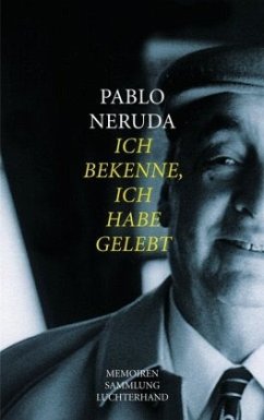 Ich bekenne, ich habe gelebt - Neruda, Pablo