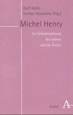 Michel Henry, Zur Selbsteerprobung des Lebens und der Kultur - Kühn, Rolf / Nowotny, Stefan (Hgg.)