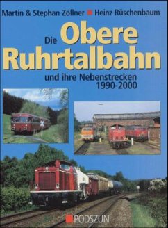 Die obere Ruhrtalbahn und ihre Nebenstrecken 1990-2000 - Zöllner, Martin; Zöllner, Stephan; Rüschenbaum, Heinz