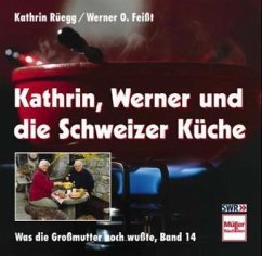 Kathrin, Werner und die Schweizer Küche - Rüegg, Kathrin; Feißt, Werner O.