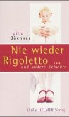 Nie wieder Rigoletto . . . und andere Schwüre Nie wieder Rigoletto . . . und andere Schwüre