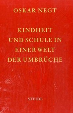 Kindheit und Schule in einer Welt der Umbrüche - Negt, Oskar