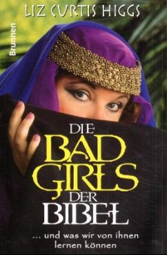 Die Bad Girls der Bibel - Higgs, Liz Curtis