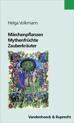 Märchenpflanzen, Mythenfrüchte, Zauberkräuter - Volkmann, Helga