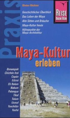 Reise Know-How Praxis, Maya-Kultur erleben - Richter, Dieter