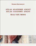 Max von Moos (1903-1979) Atlas, Anatomie, Angst / Atlas, Anatomy, Angst