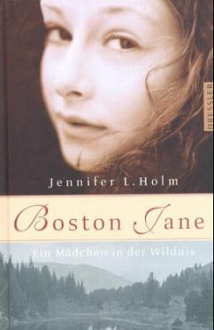 Ein Mädchen in der Wildnis / Boston Jane Bd.2 - Holm, Jennifer L.