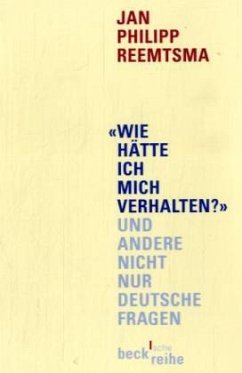 'Wie hätte ich mich verhalten?' und andere nicht nur deutsche Fragen - Reemtsma, Jan Philipp