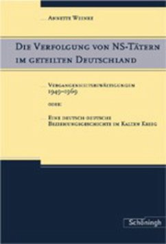 Die Verfolgung von NS-Tätern im geteilten Deutschland - Weinke, Annette