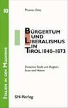 Bürgertum und Liberalismus in Tirol 1840-1873 - Götz, Thomas