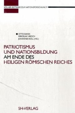 Patriotismus und Nationsbildung am Ende des Heiligen Römischen Reiches - Dann, Otto / Hroch, Miroslav / Koll, Johannes (Hgg.)