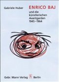Enrico Baj und die künstlerischen Avantgarden 1945-1964