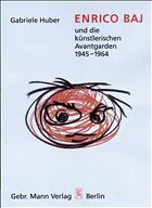 Enrico Baj und die künstlerischen Avantgarden 1945-1964 - Huber, Gabriele