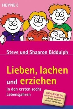 Lieben, lachen und erziehen in den ersten sechs Lebensjahren - Biddulph, Steve; Biddulph, Shaaron