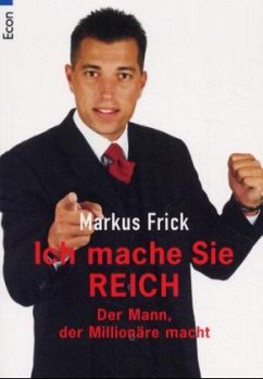 Ich mache Sie reich - Frick, Markus